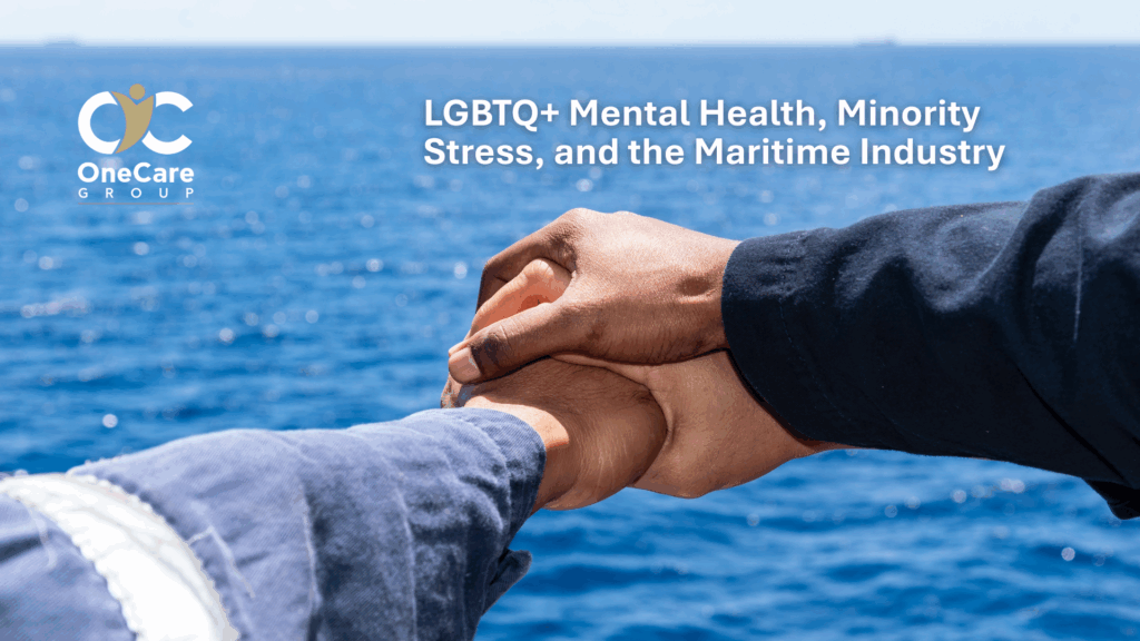 3 hands joined together, with the sea on the background, with the logo of OneCare Group and the article title "LGBTQ+ Mental Health, Minority Stress, and the Maritime Industry"